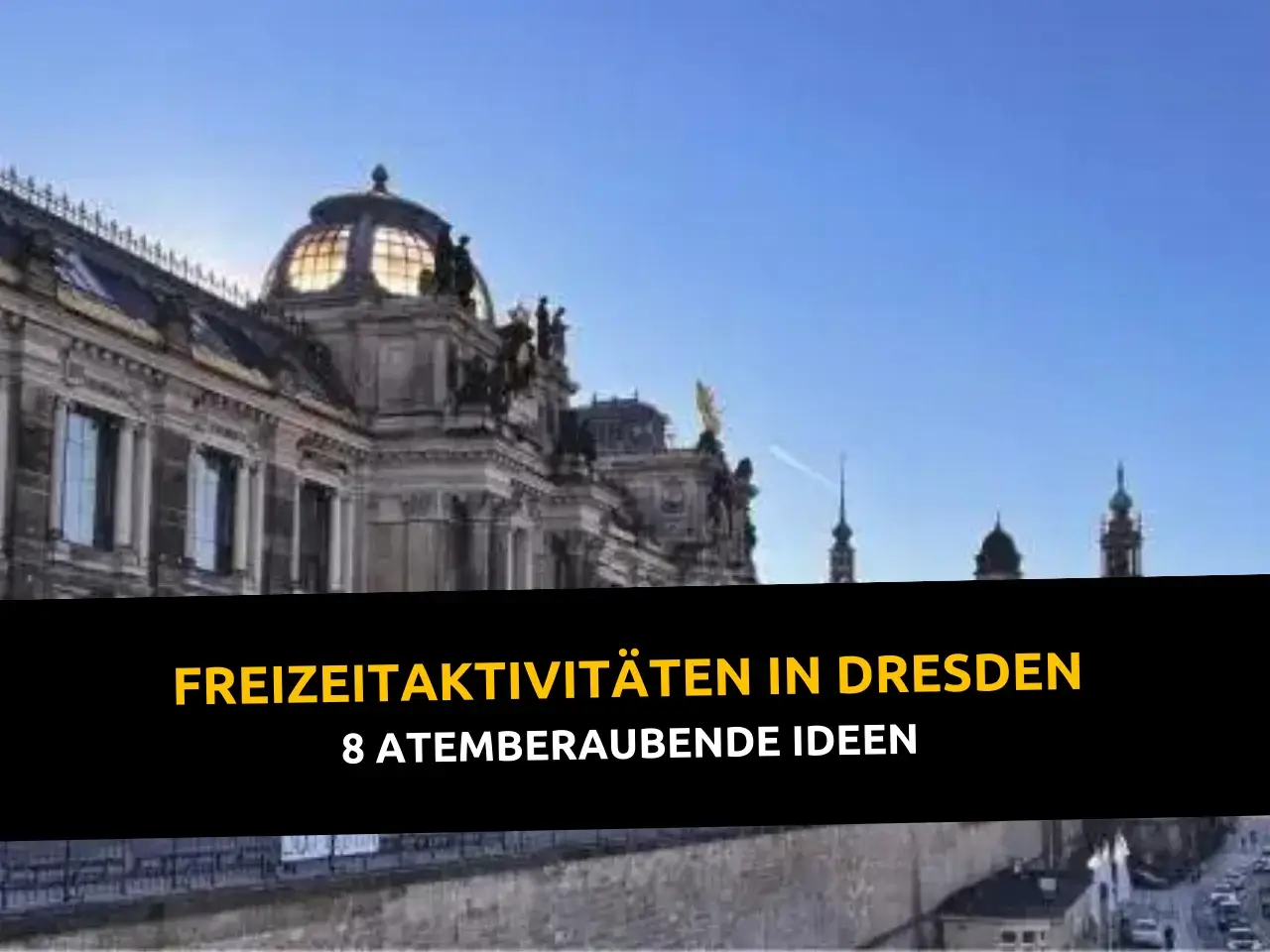 8 atemberaubende Freizeitaktivitäten Dresden